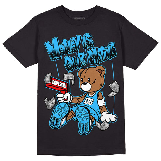 Jordan 1 High Retro OG “University Blue” DopeSkill T-Shirt Money Is Our Motive Bear Graphic Streetwear - Black