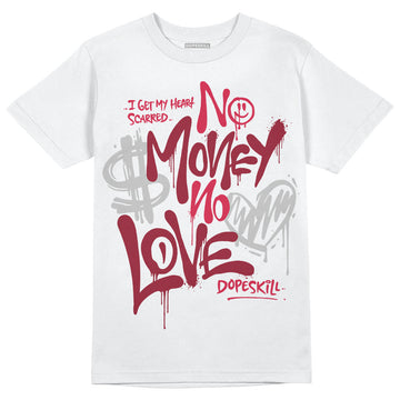 Jordan 1 Retro High '85 OG Metallic Burgundy DopeSkill T-Shirt No Money No Love Typo Graphic Streetwear - WHite