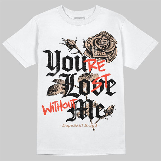 Jordan 4 Retro Cozy Girl DopeSkill T-Shirt You’re Lost Without Me Graphic Streetwear - White