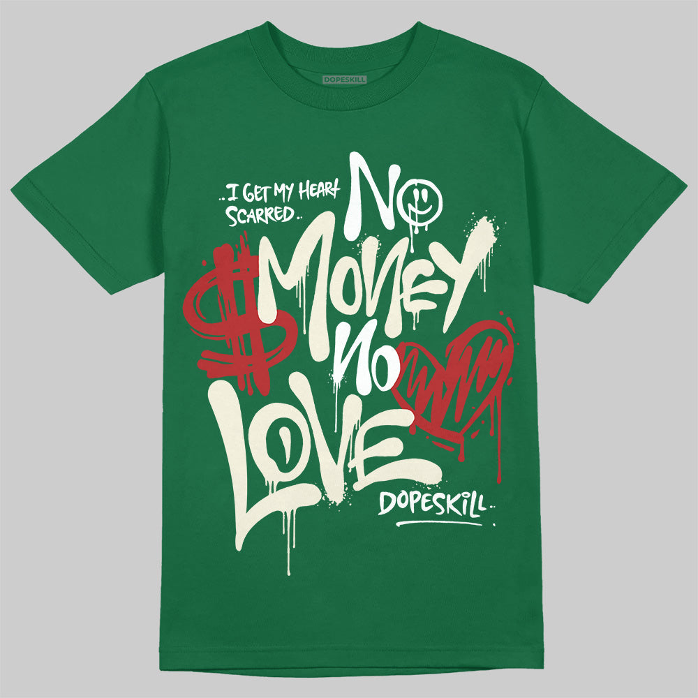 Jordan 13 GS “Pine Green” DopeSkill T-Shirt No Money No Love Typo Graphic Streetwear - Irish Green