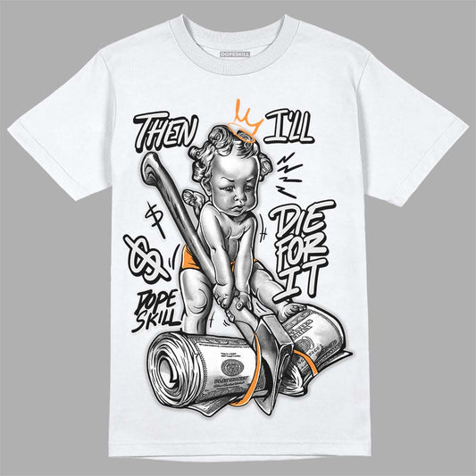 Dunk Low Cool Grey DopeSkill T-Shirt Then I'll Die For It Graphic Streetwear - White 