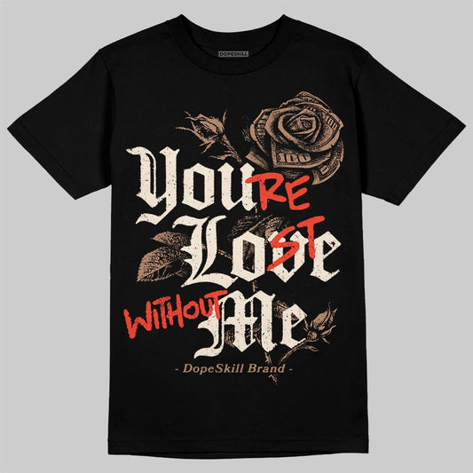Jordan 4 Retro Cozy Girl DopeSkill T-Shirt You’re Lost Without Me Graphic Streetwear - black