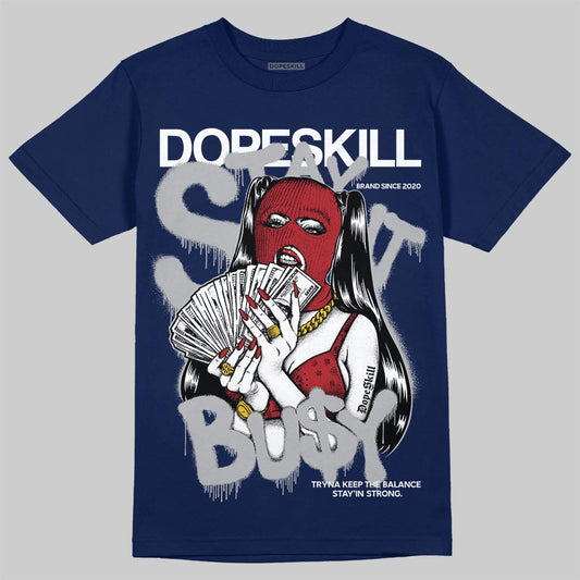 Jordan 12 Retro French Blue (2025) DopeSkill T-Shirt Stay It Busy Graphic Streetwear - navy