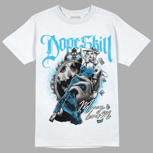 Jordan 1 High Retro OG “University Blue” DopeSkill T-Shirt Money Loves Me Graphic Streetwear - White