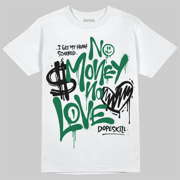 Jordan 13 GS “Pine Green” DopeSkill T-Shirt No Money No Love Typo Graphic Streetwear - White