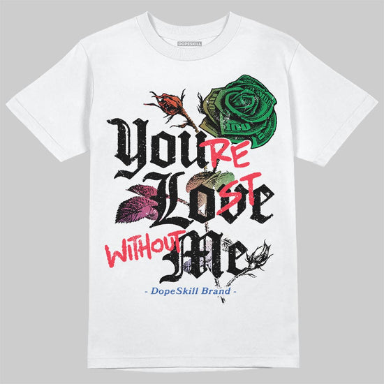 Jordan 11 City Pack “285” Atlanta DopeSkill T-Shirt You’re Lost Without Me Graphic Streetwear - White