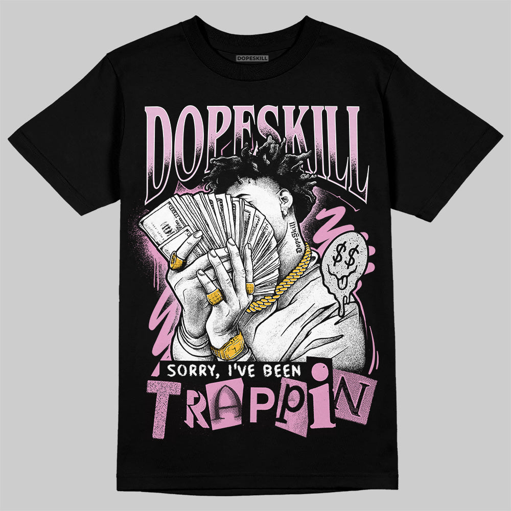 Jordan 4 WMNS “Orchid” DopeSkill T-Shirt Sorry I've Been Trappin Graphic Streetwear - Black