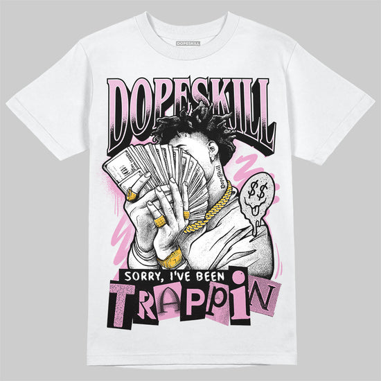 Jordan 4 WMNS “Orchid” DopeSkill T-Shirt Sorry I've Been Trappin Graphic Streetwear - White