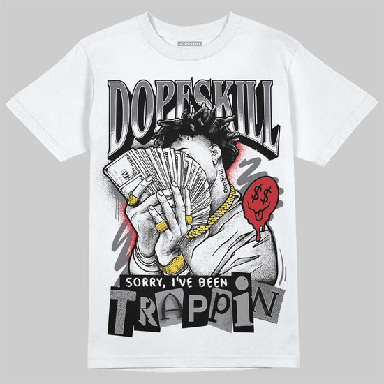 Jordan 3 “Cement Grey” DopeSkill T-Shirt Sorry I've Been Trappin Graphic Streetwear - White 