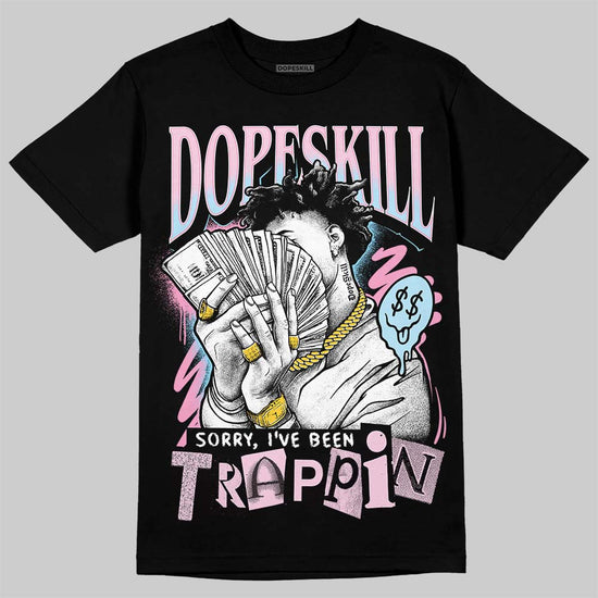 Jordan 1 Low SE Paw Print Pink Foam DopeSkill T-Shirt Sorry I've Been Trappin Graphic Streetwear - Black