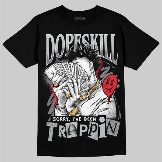 Jordan 12 Black Wolf Grey DopeSkill T-Shirt Sorry I've Been Trappin Graphic Streetwear - Black