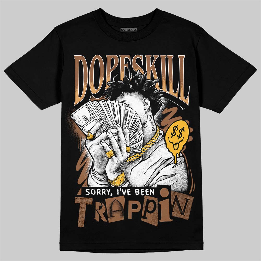 Jordan 1 High OG Black Metallic Gold DopeSkill T-Shirt Sorry I've Been Trappin Graphic Streetwear - Black