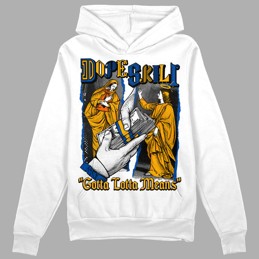 Dunk Blue Jay and University Gold DopeSkill Hoodie Sweatshirt Gotta Lotta Means Graphic Streetwear - White