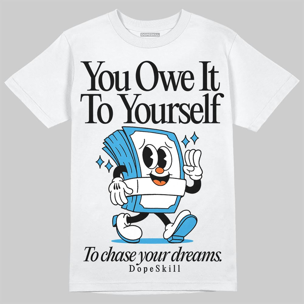 Jordan 1 High OG “UNC” Reimagined DopeSkill T-Shirt Owe It To Yourself Graphic Streetwear - White