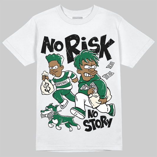 Jordan 13 GS “Pine Green” DopeSkill T-Shirt No Risk No Story Graphic Streetwear - White