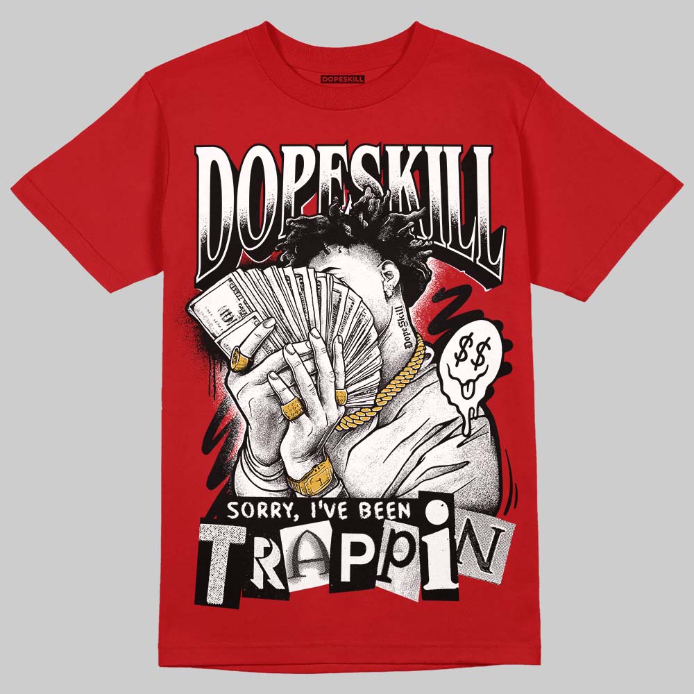 Jordan 13 Retro OG Chicago (2026) DopeSkill T-Shirt Sorry I've Been Trappin Graphic Streetwear - Red