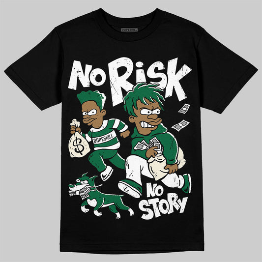 Jordan 13 GS “Pine Green” DopeSkill T-Shirt No Risk No Story Graphic Streetwear - Black