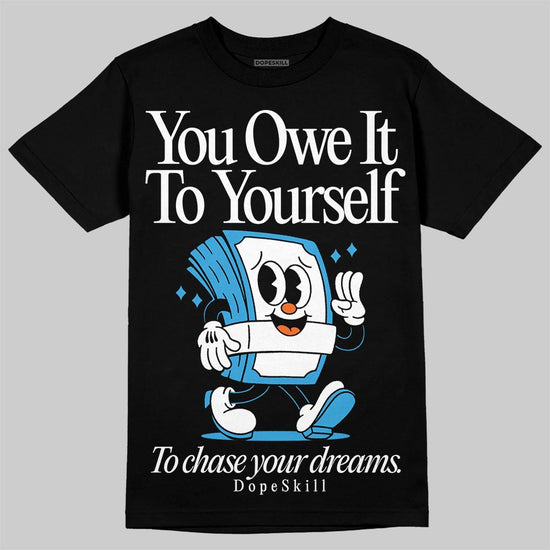 Jordan 1 High OG “UNC” Reimagined DopeSkill T-Shirt Owe It To Yourself Graphic Streetwear - Black