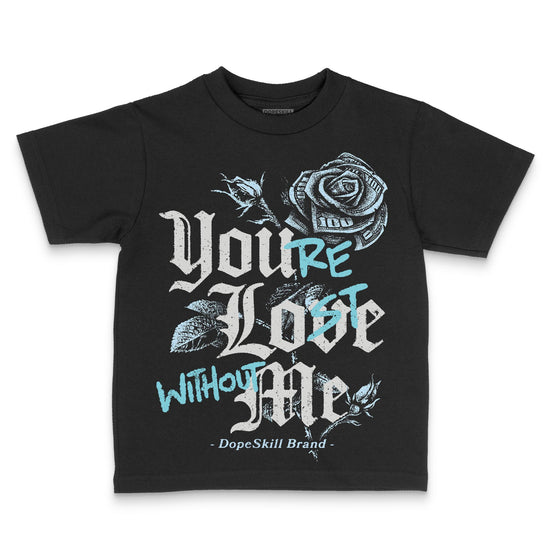 Jordan 4 Retro GS “Blue Chill” DopeSkill Toddler Kids T-shirt You’re Lost Without Me Graphic Streetwear - black