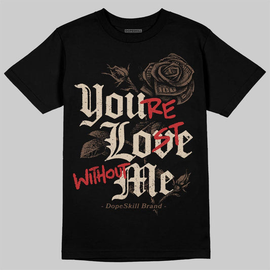 A Ma Maniére x Air Jordan 4 “Dark Mocha” DopeSkill T-Shirt You’re Lost Without Me Graphic Streetwear - Black