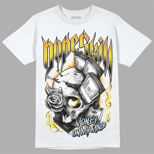 Jordan 6 “Yellow Ochre” DopeSkill T-Shirt Money On My Mind Graphic Streetwear - White 
