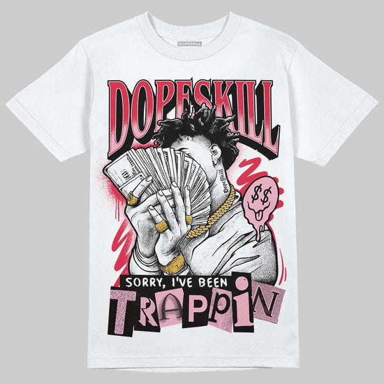 Dunk Low Valentine's Day (2026) DopeSkill T-Shirt Sorry I've Been Trappin Graphic Streetwear - White