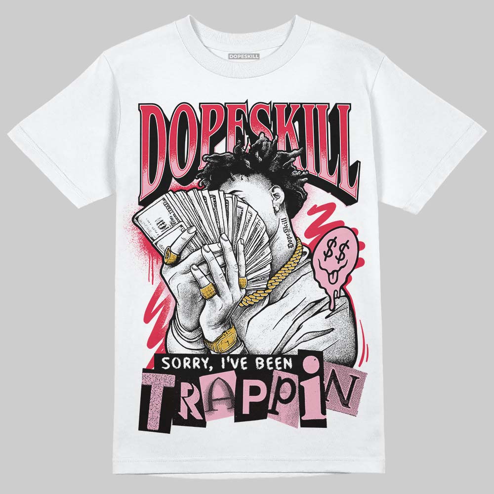 Dunk Low Valentine's Day (2026) DopeSkill T-Shirt Sorry I've Been Trappin Graphic Streetwear - White
