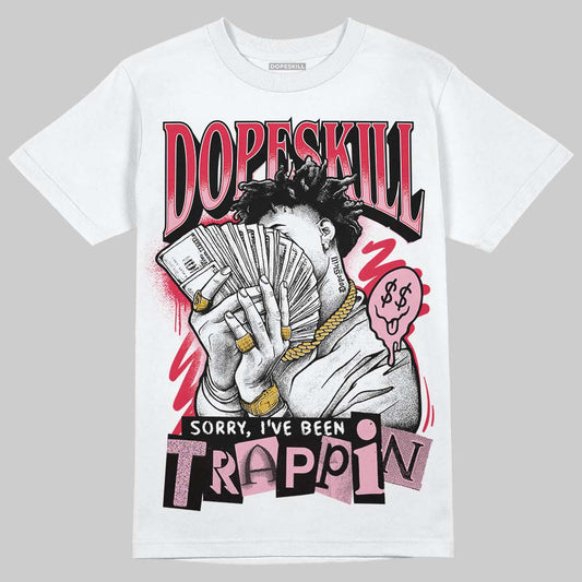 Dunk Low Valentine's Day (2026) DopeSkill T-Shirt Sorry I've Been Trappin Graphic Streetwear - White