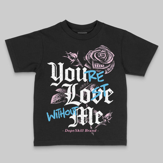 Jordan 12 GS “Pearl Pink” DopeSkill Toddler Kids T-shirt You’re Lost Without Me Graphic Streetwear - Black