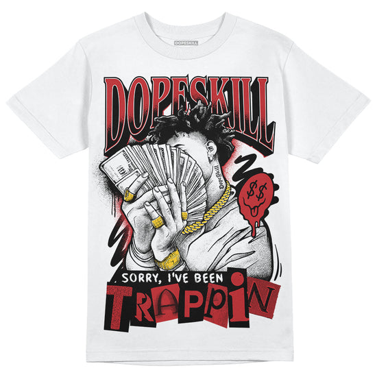 Jordan 12 “Red Taxi” DopeSkill T-Shirt Sorry I've Been Trappin Graphic Streetwear - White