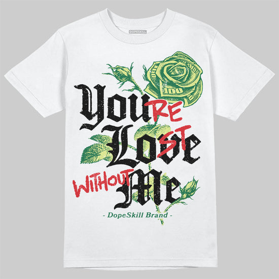 Foamposite Pro 'Pine Green' DopeSkill T-Shirt You’re Lost Without Me Graphic Streetwear - White 