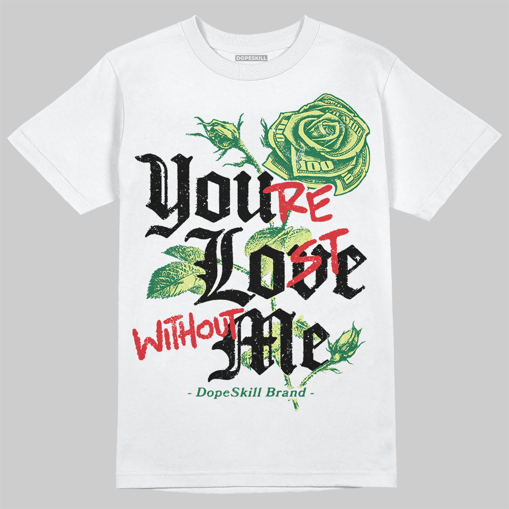 Foamposite Pro 'Pine Green' DopeSkill T-Shirt You’re Lost Without Me Graphic Streetwear - White 
