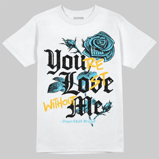Jordan 11 Retro Gamma Blue (2025) DopeSkill T-Shirt You’re Lost Without Me Graphic Streetwear - White