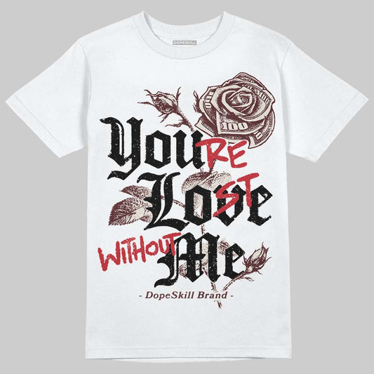 Jordan 11 “China” DopeSkill T-Shirt You’re Lost Without Me Graphic Streetwear - White