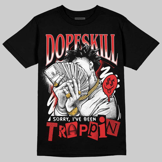 Jordan 13 Retro OG Chicago (2026) DopeSkill T-Shirt Sorry I've Been Trappin Graphic Streetwear - Black