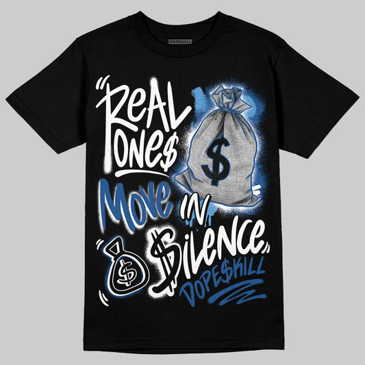 Jordan 1 Low OG “Storm Blue” DopeSkill T-Shirt Real Ones Move In Silence Graphic Streetwear - Black