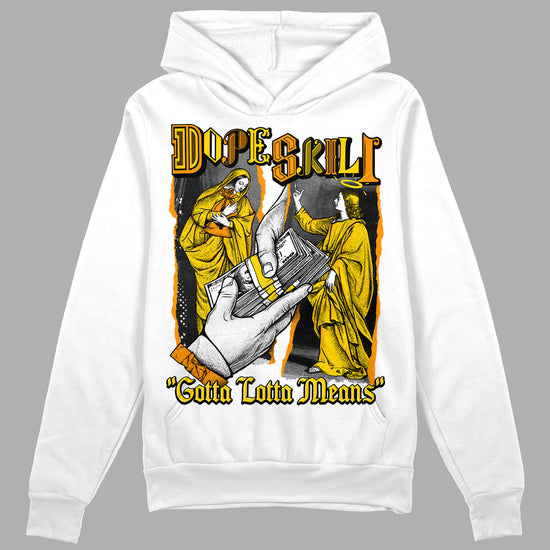 Jordan 6 “Yellow Ochre” DopeSkill Hoodie Sweatshirt Gotta Lotta Means Graphic Streetwear - White