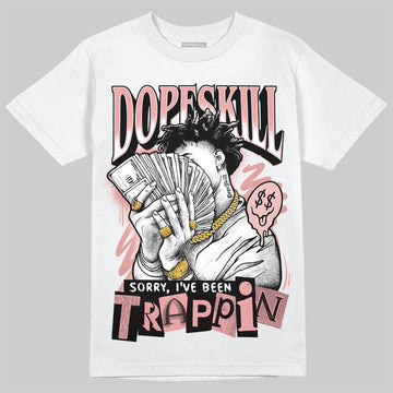 Jordan 40 “Dusty Rose” DopeSkill T-Shirt Sorry I've Been Trappin Graphic Streetwear - White