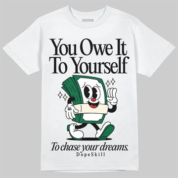 Jordan 13 GS “Pine Green” DopeSkill T-Shirt Owe It To Yourself Graphic Streetwear - White