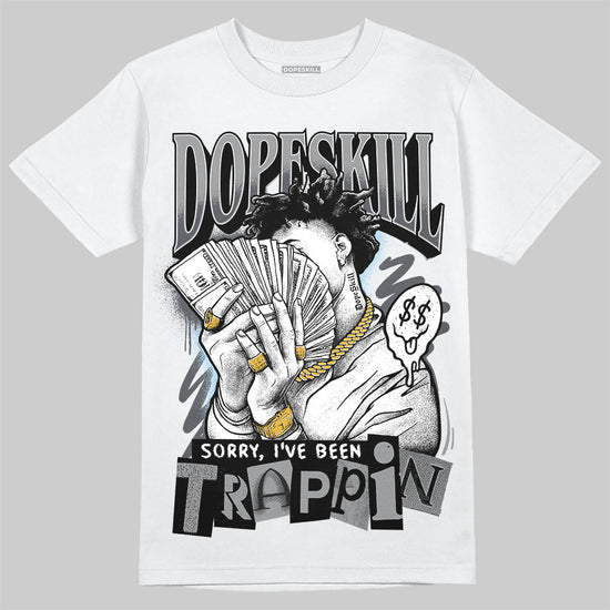 Jordan 5 Retro Wolf Grey (2026) DopeSkill T-Shirt Sorry I've Been Trappin Graphic Streetwear - White