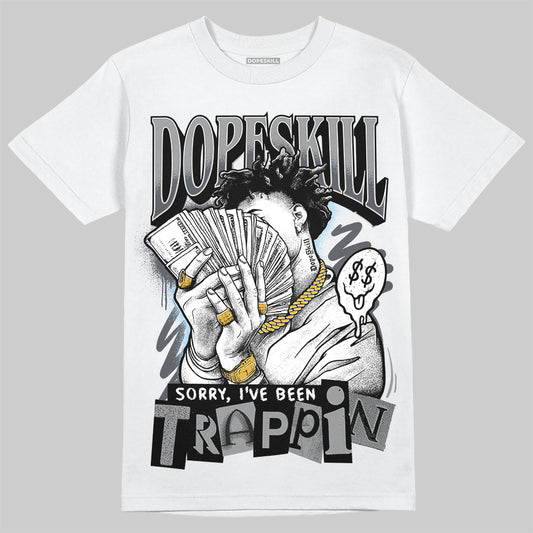 Jordan 5 Retro Wolf Grey (2026) DopeSkill T-Shirt Sorry I've Been Trappin Graphic Streetwear - White