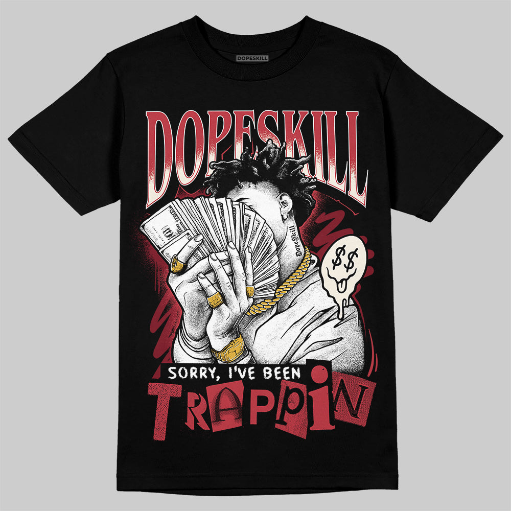 Jordan 4 “Sierra Red" DopeSkill T-Shirt Sorry I've Been Trappin Graphic Streetwear - Black