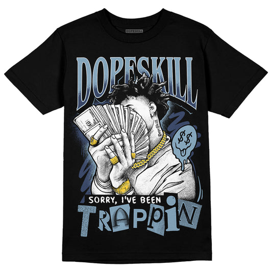 Jordan 1 Mid Diffused Blue DopeSkill T-Shirt Sorry I've Been Trappin Graphic Streetwear - Black 