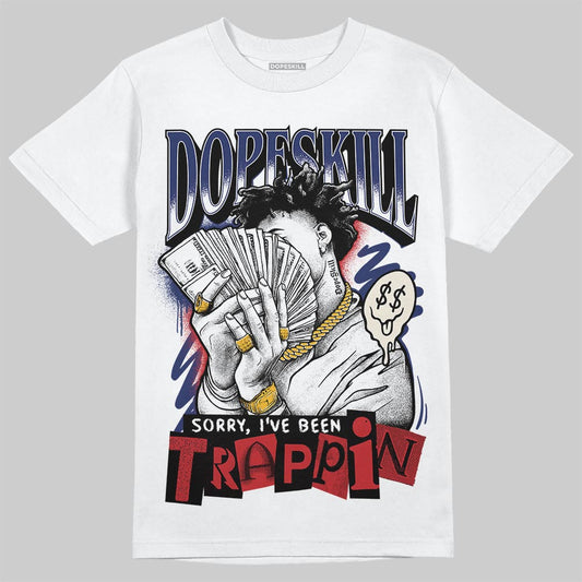 Jordan 11 “Rare Air” DopeSkill T-Shirt Sorry I've Been Trappin Graphic Streetwear - White 