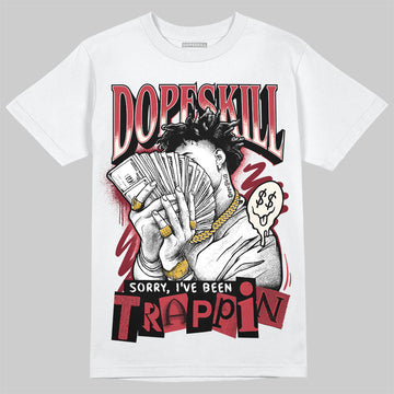 Jordan 4 “Sierra Red" DopeSkill T-Shirt Sorry I've Been Trappin Graphic Streetwear - White