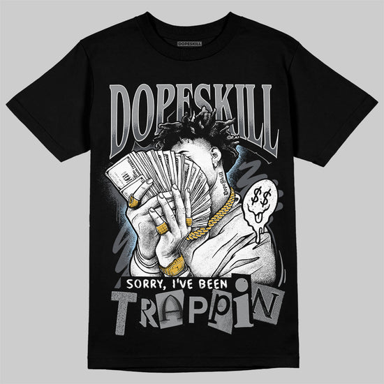 Jordan 5 Retro Wolf Grey (2026) DopeSkill T-Shirt Sorry I've Been Trappin Graphic Streetwear - Black