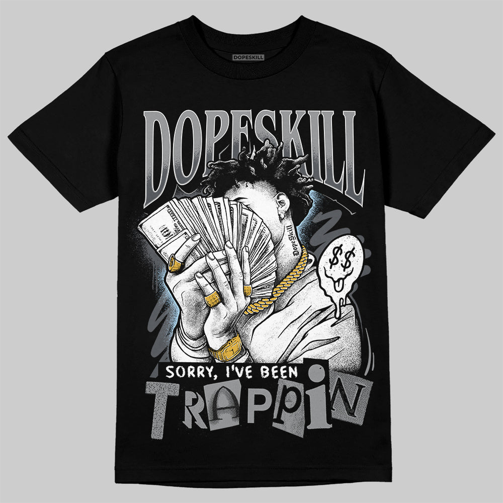 Jordan 5 Retro Wolf Grey (2026) DopeSkill T-Shirt Sorry I've Been Trappin Graphic Streetwear - Black
