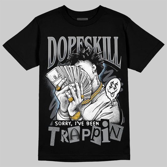 Jordan 5 Retro Wolf Grey (2026) DopeSkill T-Shirt Sorry I've Been Trappin Graphic Streetwear - Black