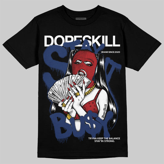 Jordan 6 Retro 'White And Midnight Navy' DopeSkill T-Shirt Stay It Busy Graphic Streetwear - Black