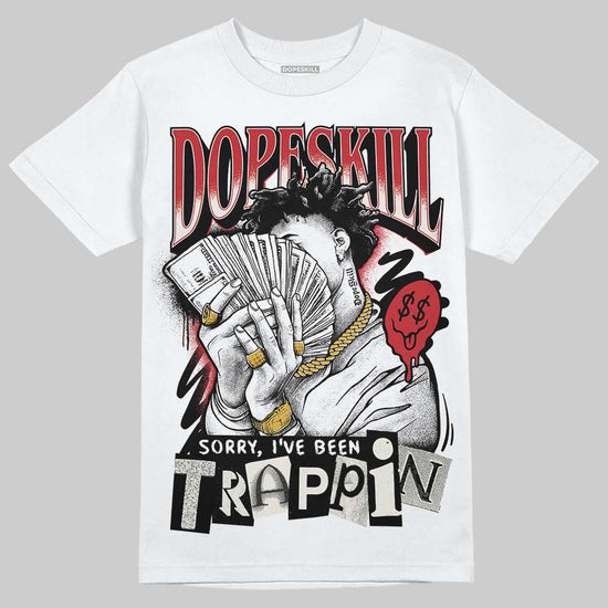 Jordan 4 “Flight Club” DopeSkill T-Shirt Sorry I've Been Trappin Graphic Streetwear - White
